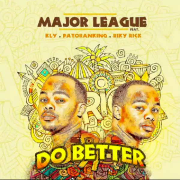 Major League - Do Better (ft. Patoranking, Riky Rick & KLY)